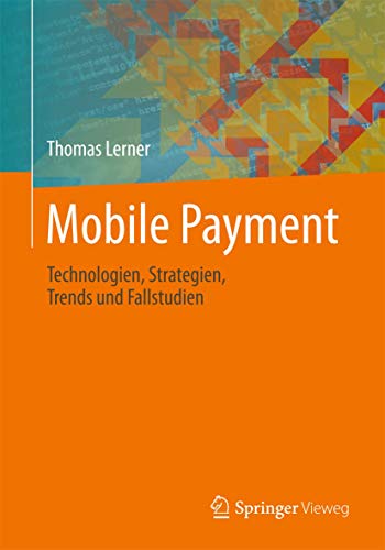 Mobile Payment: Technologien, Strategien, Trends und Fallstudien von Springer Vieweg