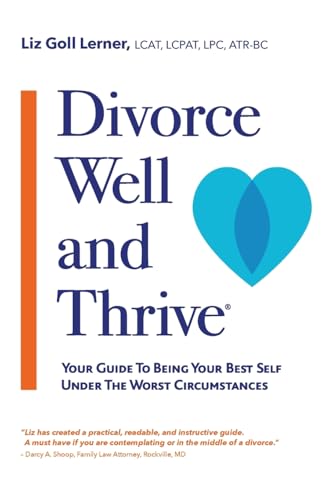 Divorce Well and Thrive ®: Your Guide to Being Your Best Self Under the Worst Circumstances von Balboa Press