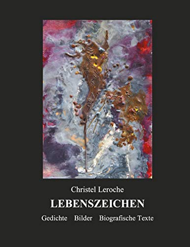Lebenszeichen: Gedichte Bilder Biografische Texte