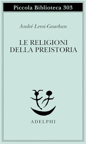 Le religioni della preistoria. Paleolitico (Piccola biblioteca Adelphi) von Adelphi