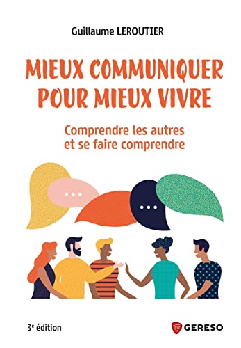 Mieux communiquer pour mieux vivre: Comprendre les autres et se faire comprendre Mieux communiquer pour mieux vivre: Comprendre les autres et se faire comprendre