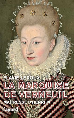 La marquise de Verneuil, maîtresse d'Henri IV von FAYARD