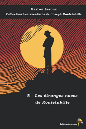 5 - Les étranges noces de Rouletabille - Gaston Leroux - Collection Les aventures de Joseph Rouletabille: Texte intégral 5 - Les étranges noces de Rouletabille - Gaston Leroux - Collection Les aventures de Joseph Rouletabille: Texte intégral von Éditions Ararauna