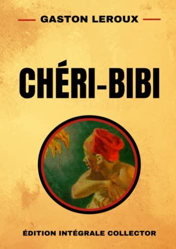 Gaston Leroux Chéri-Bibi - Édition Intégrale Collector: Premières aventures de Chéri-Bibi. Les Cages Flottantes | Chéri-Bibi et Cécily | Nouvelles ... Fatalitas | Le Coup d’État de Chéri-Bibi Gaston Leroux Chéri-Bibi - Édition Intégrale Collector: Premières aventures de Chéri-Bibi. Les Cages Flottantes | Chéri-Bibi et Cécily | Nouvelles ... Fatalitas | Le Coup d’État de Chéri-Bibi von Independently published