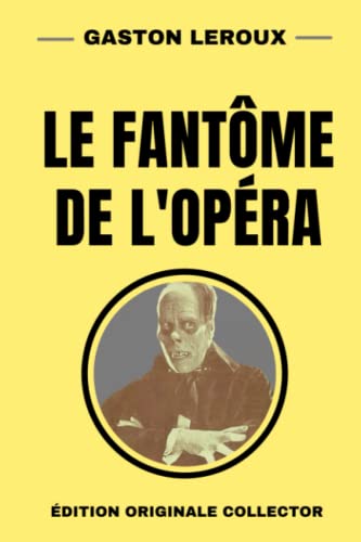Gaston Leroux Le Fantôme de l’Opéra: Édition Originale Collector Gaston Leroux Le Fantôme de l’Opéra: Édition Originale Collector