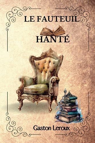 LE FAUTEUIL HANTÉ Par Gaston Leroux