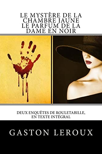 Le Mystère de la chambre jaune - Le Parfum de la dame en noir: Deux enquêtes de Rouletabille, en texte intégral Le Mystère de la chambre jaune - Le Parfum de la dame en noir: Deux enquêtes de Rouletabille, en texte intégral von CREATESPACE