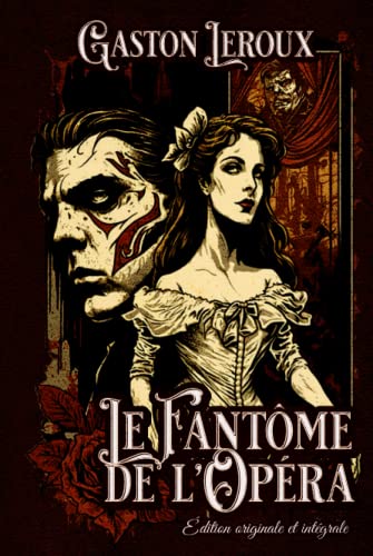Le fantôme de l'opéra Édition originale et intégrale: Classic collector Le fantôme de l'opéra Édition originale et intégrale: Classic collector von Independently published