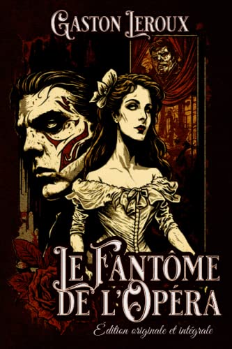 Le fantôme de l'opéra Édition originale et intégrale: Classic collector