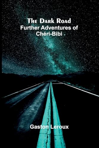The Dark Road: Further Adventures Of Ch ri-Bibi von Alpha Editions