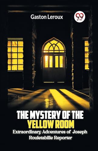The Mystery of the Yellow Room Extraordinary Adventures of Joseph Rouletabille Reporter von Double 9 Books