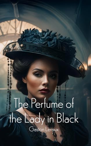 The Perfume of the Lady in Black: Classic Detective Story The Perfume of the Lady in Black: Classic Detective Story von Independently published