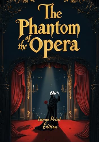 The Phantom of the Opera (Large Print Edition): A Gothic Romance of Mystery, Obsession, and Tragic Love Beneath the Paris Opera House von Independently published