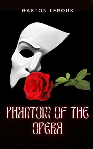 The Phantom of the Opera: An Original and Unabridged Edition The Phantom of the Opera: An Original and Unabridged Edition von Independently published