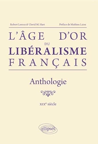 L`âge d`or du libéralisme français. Anthologie. XIXe siècle