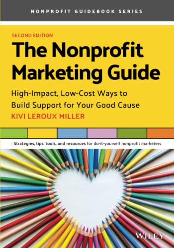 The Nonprofit Marketing Guide: High-Impact, Low-Cost Ways to Build Support for Your Good Cause von Wiley
