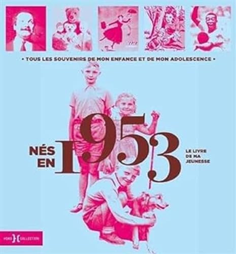 Nés en 1953 - Le livre de ma jeunesse: Tous les souvenirs de mon enfance et de mon adolescence