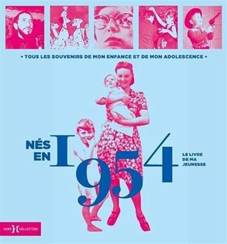 Nés en 1954 - Le livre de ma jeunesse: Tous les souvenirs de mon enfance et de mon adolescence