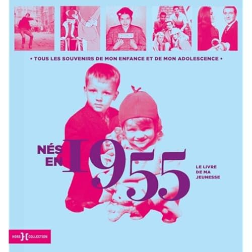Nés en 1955 - Le livre de ma jeunesse: Tous les souvenirs de mon enfance et de mon adolescence