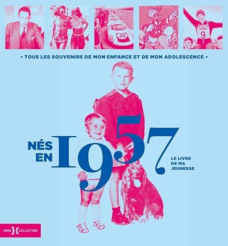 Nés en 1957 - Le livre de ma jeunesse: Tous les souvenirs de mon enfance et de mon adolescence