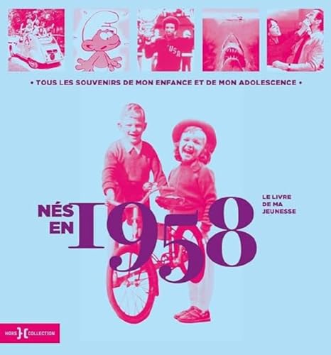 Nés en 1958 - Le livre de ma jeunesse: Tous les souvenirs de mon enfance et de mon adolescence