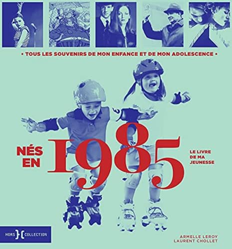 Nés en 1985 - Le livre de ma jeunesse: Tous les souvenirs de mon enfance et de mon adolescence