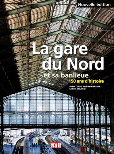 GARE DU NORD ET SA BANLIEUE: 150 ans d'histoire