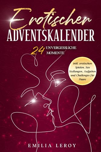 Erotischer Adventskalender für Paare: 24 unvergessliche Momente inkl. erotischen Spielen, Sex Stellungen, Aufgaben und Challenges für Paare von Elysion Verlag