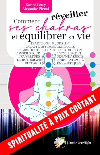 COMMENT RÉVEILLER SES CHAKRAS ET ÉQUILIBRER SA VIE: Traditions | Kundalini | Caractéristiques générales Symbolique | Blocages | Obstruction | Conseils ... énergét (Spiritualité à prix coûtant) von Studio Graphique Carrélight