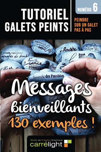 TUTORIEL GALETS PEINTS – Numéro 6: Peindre sur un galet pas à pas - Messages bienveillants -125 exemples (TUTORIEL GALET PEINT : Peindre sur un galet ... de peintures pierres et galets peints) von Studio Graphique Carrélight