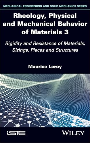 Rheology, Physical and Mechanical Behavior of Materials 3: Rigidity and Resistance of Materials, Sizings, Pieces and Structures (ISTE Invoiced) von Wiley-ISTE