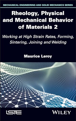 Rheology, Physical and Mechanical Behavior of Materials: Working at High Strain Rates, Forming, Sintering, Joining and Welding (2) von ISTE Ltd and John Wiley & Sons Inc