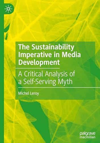 The Sustainability Imperative in Media Development: A Critical Analysis of a Self-Serving Myth von Palgrave Macmillan