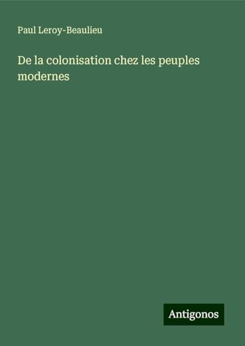 De la colonisation chez les peuples modernes von Antigonos Verlag