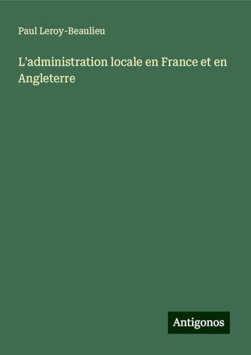 L'administration locale en France et en Angleterre von Antigonos Verlag