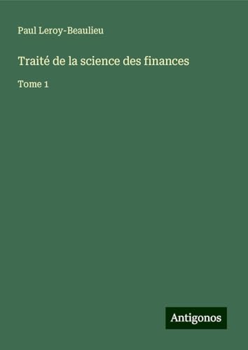 Traité de la science des finances: Tome 1 von Antigonos Verlag