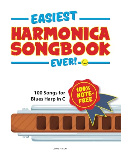 Easiest Harmonica Songbook Ever!: 100 Songs for Blues Harp in C! von CreateSpace Independent Publishing Platform