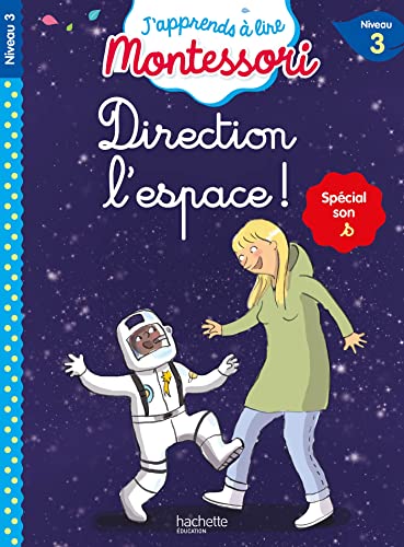 Direction l'espace ! niveau 3 - J'apprends à lire Montessori: Spécial son s, Niveau 3 von HACHETTE EDUC