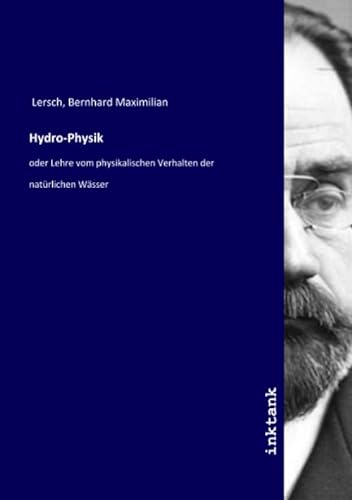 Hydro-Physik: oder Lehre vom physikalischen Verhalten der natürlichen Wässer von Inktank Publishing