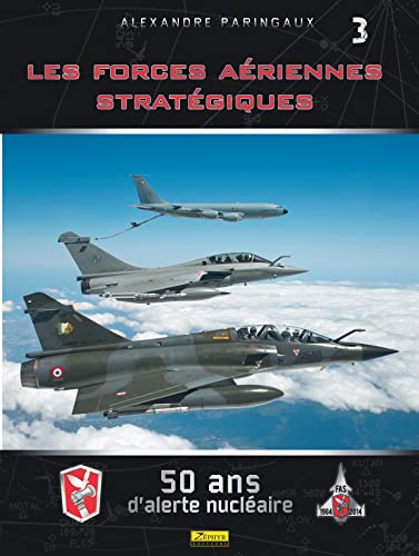 Les Forces Aériennes Stratégiques- 50 ans d'alerte nucléaire - Tome 0 - Les Forces Aériennes Straté Les Forces Aériennes Stratégiques- 50 ans d'alerte nucléaire - Tome 0 - Les Forces Aériennes Straté