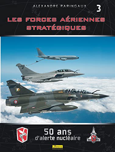Les Forces Aériennes Stratégiques- 50 ans d'alerte nucléaire - Tome 0 - Les Forces Aériennes Straté von Zephyr