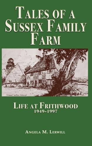 Tales of a Sussex Family Farm: Life At Frithwood 1949-1997 von The Choir Press