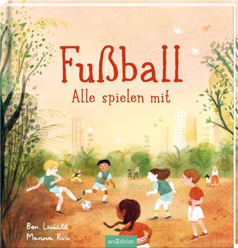 Fußball – Alle spielen mit: Bilderbuch für kleine und große Fußballfans von arsEdition