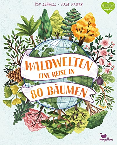 Waldwelten - Eine Reise in 80 Bäumen: Ein hochwertiges Sachbilderbuch für Kinder ab 7 Jahren von Magellan
