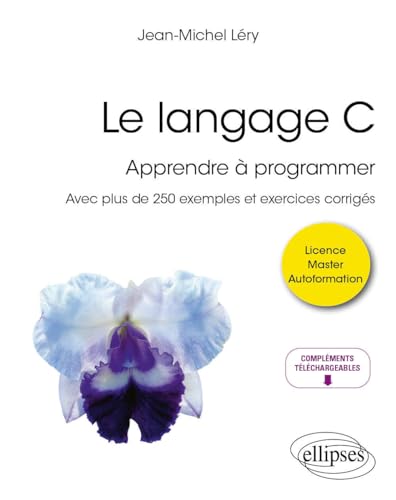 Le langage C: Apprendre à programmer - Avec plus de 250 exemples et exercices corrigés (Références sciences) von ELLIPSES