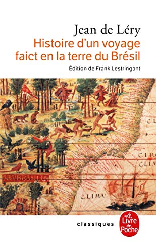 Histoire d'un voyage faict en la terre de Brésil: 2ème édition, 1580 (Ldp Classiques) von Livre de Poche