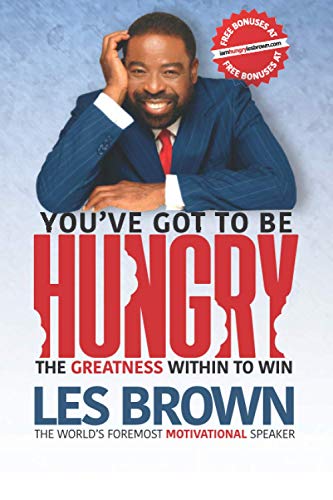 You've Got To Be HUNGRY: The GREATNESS Within to Win