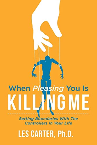 When Pleasing You Is Killing Me: Setting Boundaries With the Controllers in Your Life