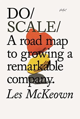 Do Scale: A Road Map to Growing a Remarkable Company (Do Books)