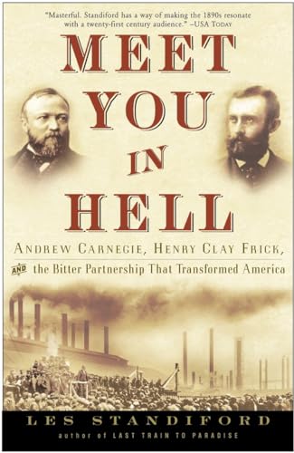 Meet You in Hell: Andrew Carnegie, Henry Clay Frick, and the Bitter Partnership That Changed America